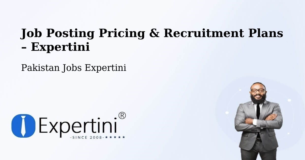 Job Posting Pricing & Recruitment Plans – Gwadar - Gwadar, Pakistan Jobs Expertini